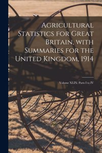 Agricultural Statistics for Great Britain, With Summaries for the United Kingdom, 1914