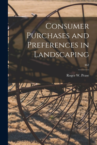 Consumer Purchases and Preferences in Landscaping; 462