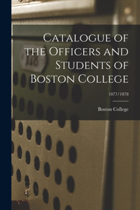 Catalogue of the Officers and Students of Boston College; 1877/1878