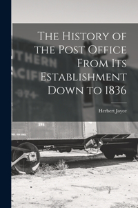 History of the Post Office From Its Establishment Down to 1836