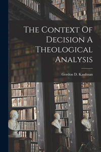 Context Of Decision A Theological Analysis