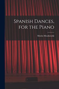 Spanish Dances, for the Piano