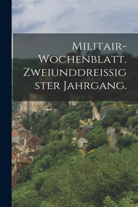 Militair-Wochenblatt. Zweiunddreißigster Jahrgang.