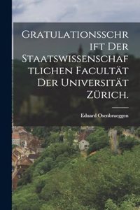 Gratulationsschrift der staatswissenschaftlichen Facultät der Universität Zürich.