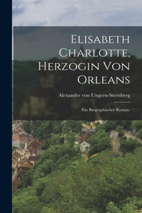 Elisabeth Charlotte, Herzogin von Orleans