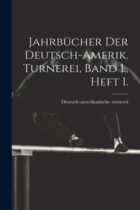 Jahrbücher der deutsch-Amerik. Turnerei, Band I., Heft I.