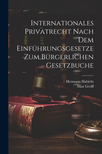 Internationales Privatrecht nach dem Einführungsgesetze zum Bürgerlichen Gesetzbuche