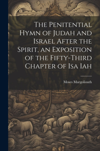 Penitential Hymn of Judah and Israel After the Spirit, an Exposition of the Fifty-Third Chapter of Isa Iah