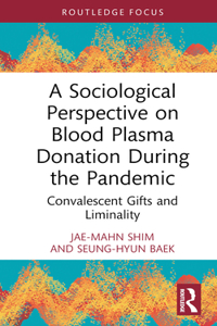 Sociological Perspective on Blood Plasma Donation During the Pandemic: Convalescent Gifts and Liminality