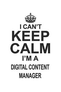 I Can't Keep Calm I'm A Digital Content Manager