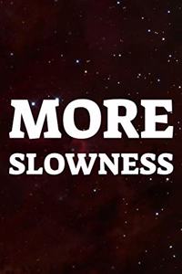 More Slowness