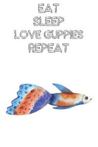 Eat Sleep Love Guppies Repeat