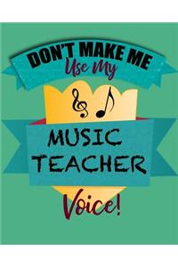 Don't Make Me Use My Music Teacher Voice!