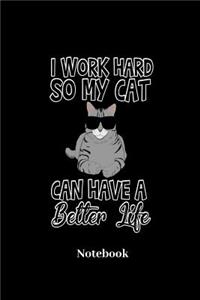 I Work Hard So My Cat Can Have A Better Live Notebook