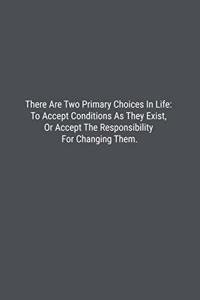 There Are Two Primary Choices In Life