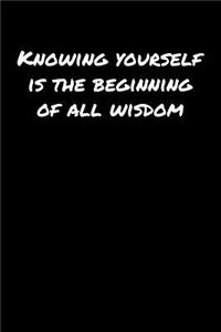 Knowing Yourself Is The Beginning Of All Wisdom