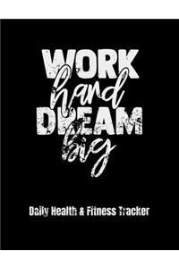 Work Hard Dream Big Daily Health & Fitness Tracker