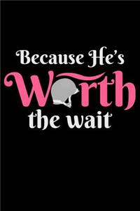 Because He's Worth the wait