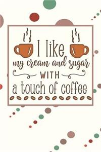 I Like My Cream and Sugar With a Touch of Coffee
