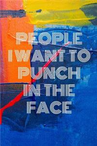 People I Want To Punch In The Face