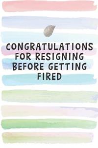Congratulations for Resigning before Getting Fired