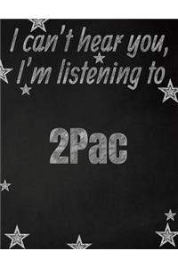 I can't hear you, I'm listening to 2Pac creative writing lined notebook