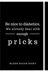 Be Nice To Diabetics. We Already Deal With Enough Pricks