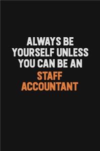 Always Be Yourself Unless You Can Be A Staff Accountant
