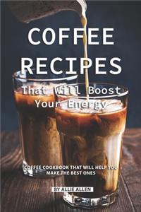 Coffee Recipes That Will Boost Your Energy