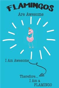 Flamingos Are Awesome I Am Awesome Therefore I Am a Flamingo