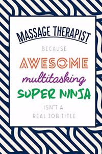 Massage Therapist Because Awesome Multitasking Super Ninja Isn't A Real Job Title