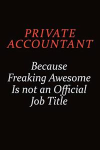 Private Accountant Because Freaking Awesome Is Not An Official Job Title