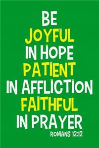 Be Joyful in Hope Patient in Affliction Faithful in Prayer - Romans 12