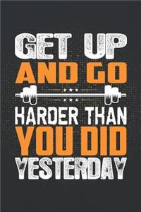 Get Up and Go Harder Than You Did Yesterday