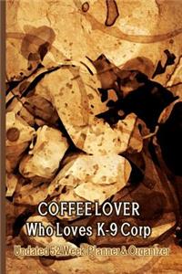Coffee Lover Who Loves K-9 Corp