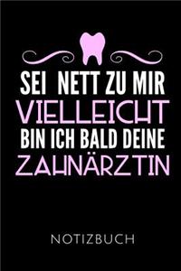 SEI Nett Zu Mir Vielleicht Bin Ich Bald Deine Zahnärztin Notizbuch