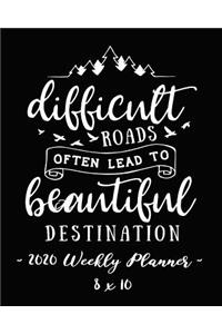 2020 Weekly Planner - Difficult Roads Often Lead to Beautiful Destination