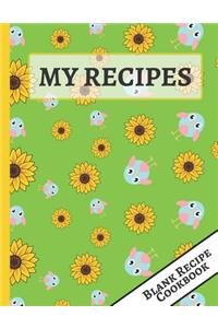 My Recipes: Cute Sunflower & Birds Blank Recipe Journal to Write, Document All Your Special Recipes and Notes