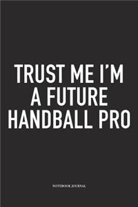 Trust Me I'm A Future Handball Pro