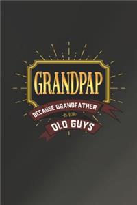Grandpap Because Grandfather Is For Old Guys