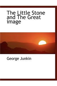The Little Stone and the Great Image