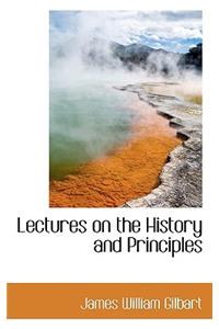 Lectures on the History and Principles