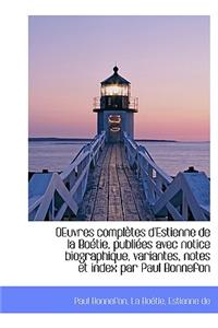Oeuvres Completes D'Estienne de La Bo Tie, Publi Es Avec Notice Biographique, Variantes, Notes Et in