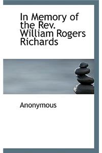 In Memory of the REV. William Rogers Richards