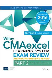 Wiley CMAexcel Learning System Exam Review 2016 and Online Intensive Review: Part 2, Financial Decision Making Set