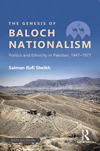 The Genesis of Baloch Nationalism: Politics and Ethnicity in Pakistan, 1947-1977