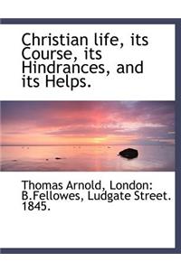 Christian Life, Its Course, Its Hindrances, and Its Helps.