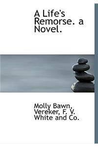 A Life's Remorse. a Novel.