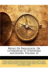 Revue de Philologie, de Litterature Et D'Histoire Anciennes, Volume 12