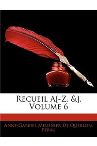 Recueil A[-Z, &], Volume 6